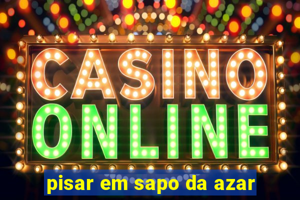 pisar em sapo da azar
